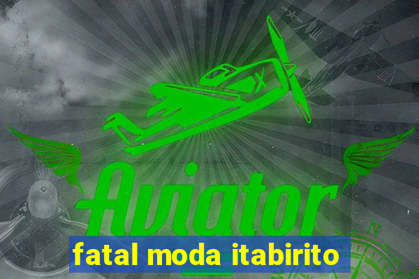 fatal moda itabirito